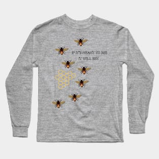 IF IT'S MEANT TO BEE IT WILL BEE Long Sleeve T-Shirt